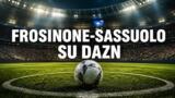 Frosinone-Sassuolo, l’anticipo di Serie A su DAZN