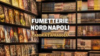 Fumetterie a Casoria, Afragola e nel nord di Napoli
