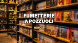 Fumetterie a Pozzuoli, dove comprare manga e comics