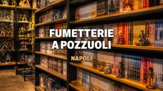 Fumetterie a Pozzuoli, dove comprare manga e comics