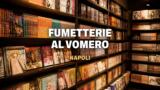 Fumetterie al Vomero e all’Arenella, la guida
