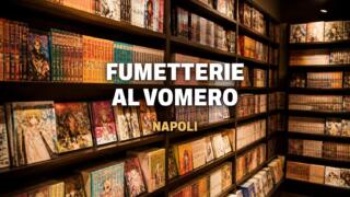 Fumetterie al Vomero e all’Arenella, la guida