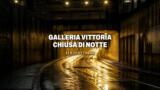 Galleria Vittoria, chiusure notturne per lavori 21 e 22 ottobre