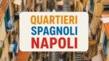 I Quartieri Spagnoli di Napoli: storia e segreti del labirinto nato per i soldati spagnoli