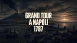 Il Grand Tour a Napoli: quando Goethe, Stendhal e gli intellettuali europei scoprirono la città