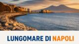 Il Lungomare di Napoli: da via Caracciolo a Mergellina, la storia della passeggiata più bella d’Italia