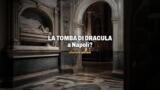 La tomba di Dracula a Napoli, storia e ipotesi degli studiosi