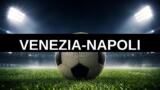 Napoli a Venezia: quando si gioca e dove vedere la partita