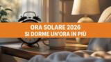 Ora solare 2026, cambia l’ora e si dorme un’ora in più