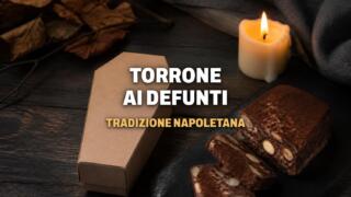 Perché a Napoli si regalava il torrone ai defunti
