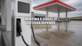Perché benzina e gasolio costano tanto, da cosa dipende