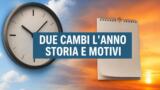 Perché in Italia si fa il cambio dell’ora due volte l’anno?