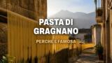 Perché la pasta di Gragnano è così famosa?