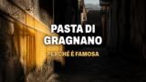 Perché la pasta di Gragnano è così famosa?