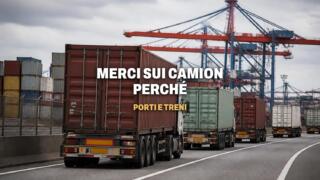 Perché le merci viaggiano sui camion, il ruolo di porti e treni