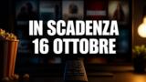 Streaming, 16 ottobre 2026: i contenuti in scadenza su Netflix, Prime Video e le altre piattaforme