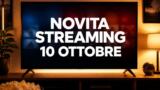 Streaming oggi, 10 ottobre: tutte le novità su Netflix, Prime Video, Disney+ e le altre piattaforme