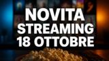 Streaming oggi, 18 ottobre 2026: tutte le novità su Netflix, Prime Video, Disney+ e le altre piattaforme