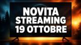 Streaming oggi, 19 ottobre 2026: tutte le novità su Netflix, Prime Video, Disney+ e le altre piattaforme