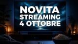Streaming oggi, 4 ottobre 2026: tutte le novità su Netflix, Prime Video, Disney+ e le altre piattaforme
