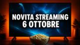 Streaming oggi, 6 ottobre 2026: tutte le novità su Netflix, Prime Video, Disney+ e le altre piattaforme