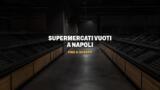 Supermercati vuoti a Napoli e in Campania, fino a quando