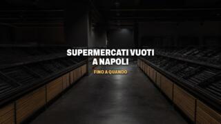 Supermercati vuoti a Napoli e in Campania, fino a quando