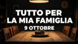 Tutto per la mia famiglia, 9 ottobre 2026: anticipazioni puntata di oggi
