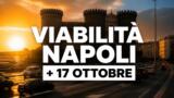 Viabilità e trasporti a Napoli oggi, 17 ottobre 2026: chiusure e aggiornamenti